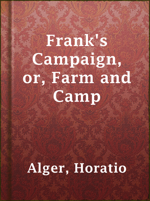 Title details for Frank's Campaign, or, Farm and Camp by Horatio Alger - Wait list